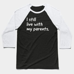 I still live with my parents  (kids tshirt) Baseball T-Shirt